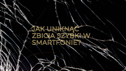 JAK UNIKNĄĆ ZBICIA SZYBKI W SMARTFONIE?