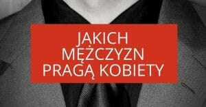 Jakich mężczyzn pożądają kobiety?