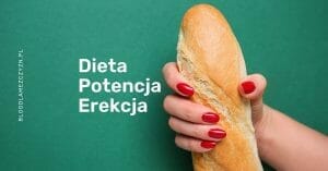 Dieta na Potencję i Erekcję