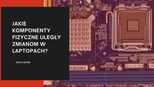 Jakie komponenty fizyczne uległy zmianom w laptopach?